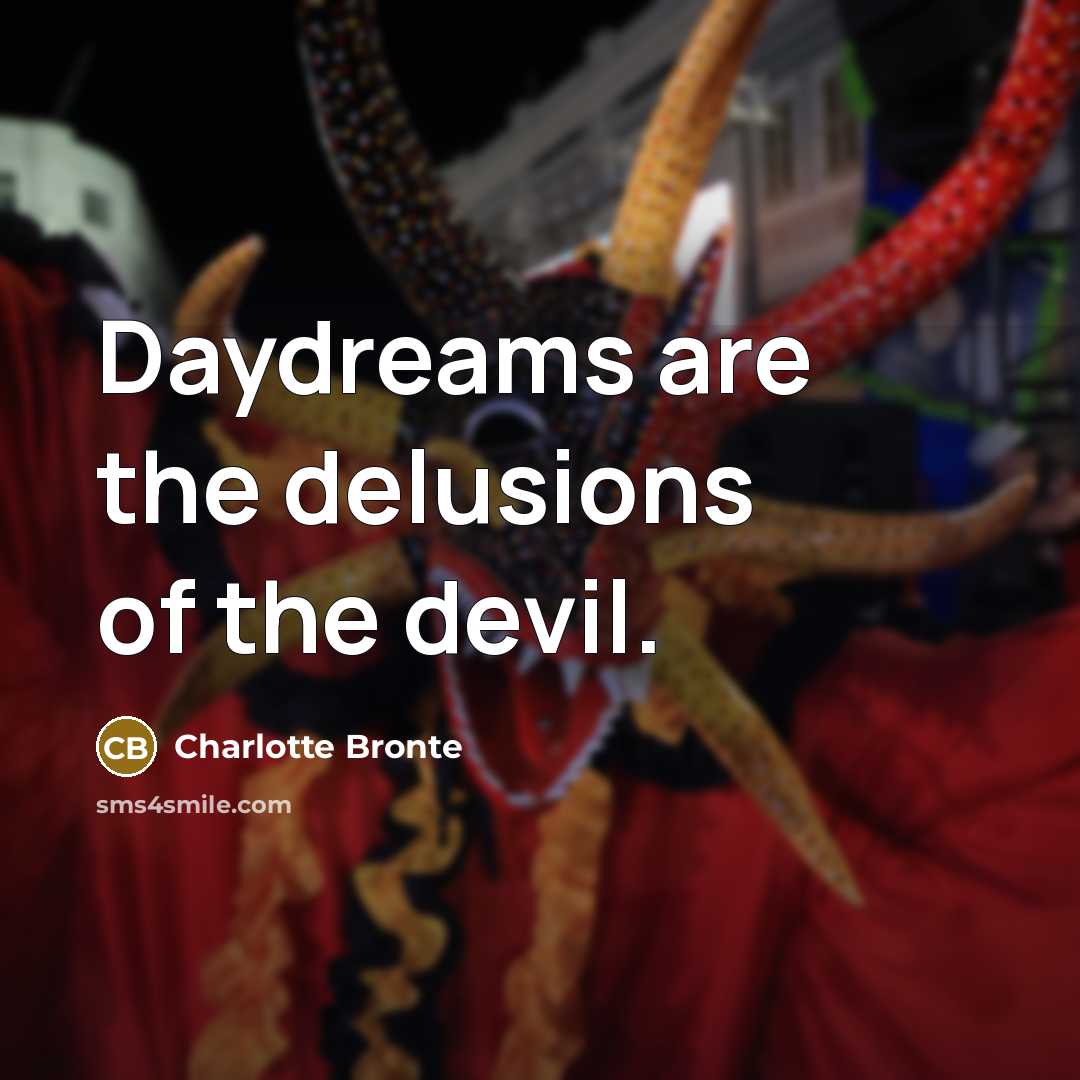 “Daydreams are the delusions of the devil.…” quote by Charlotte Bronte