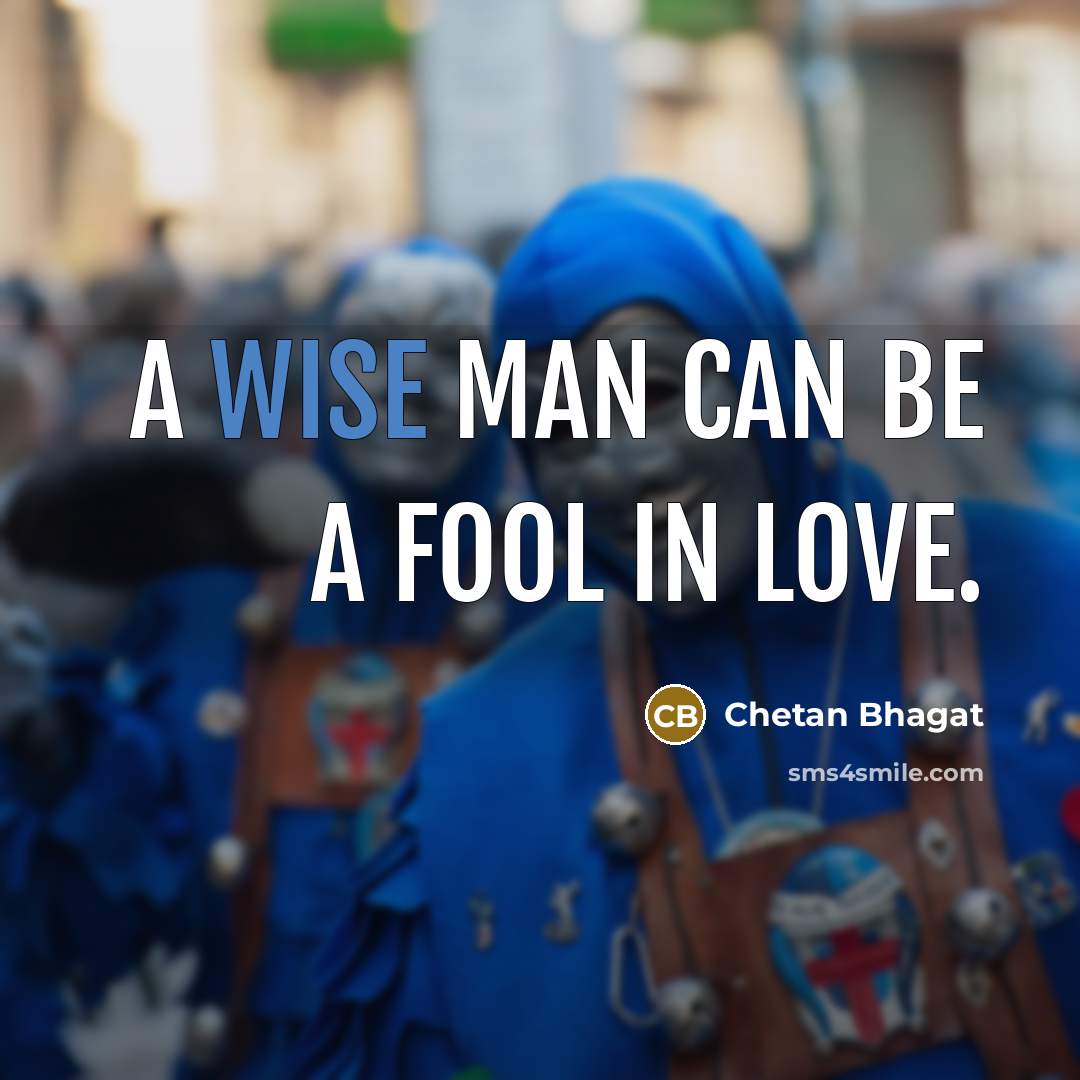 “A wise man can be a fool in love.…” quote by Chetan Bhagat