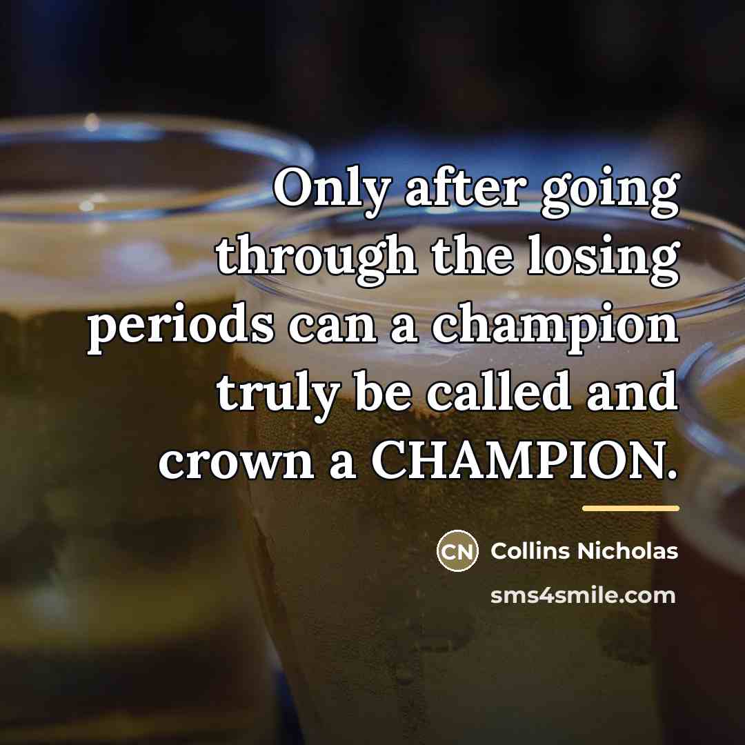 “Only after going through the losing periods can a champion…” quote by Collins Nicholas