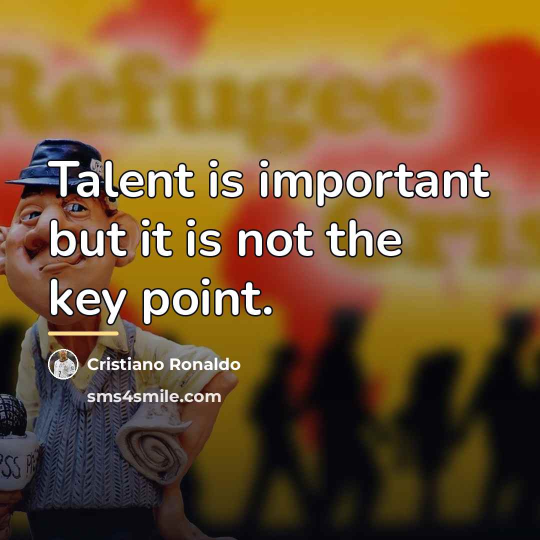“Talent is important but it is not the key point.…” quote by Cristiano Ronaldo