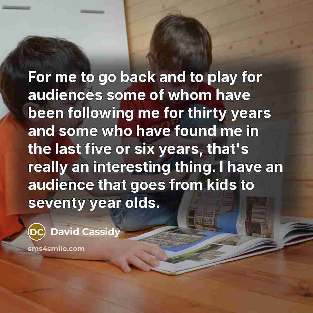 “For me to go back and to play for audiences…” quote by David Cassidy