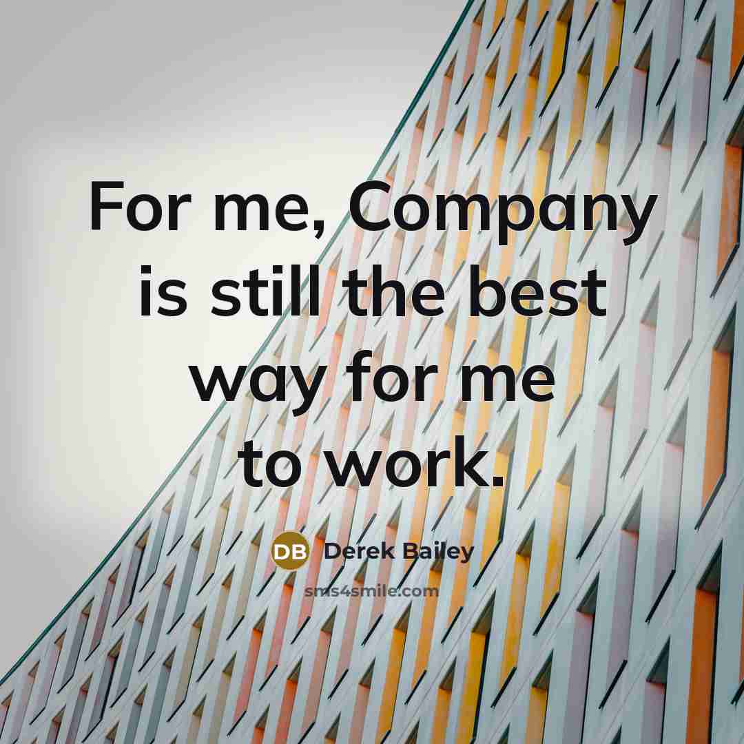 “For me, Company is still the best way for me…” quote by Derek Bailey