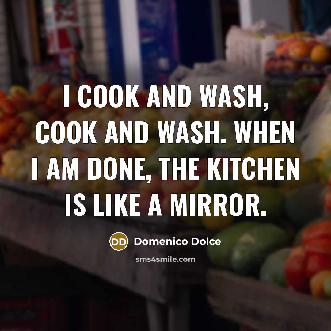 “I cook and wash, cook and wash. When I am…” quote by Domenico Dolce