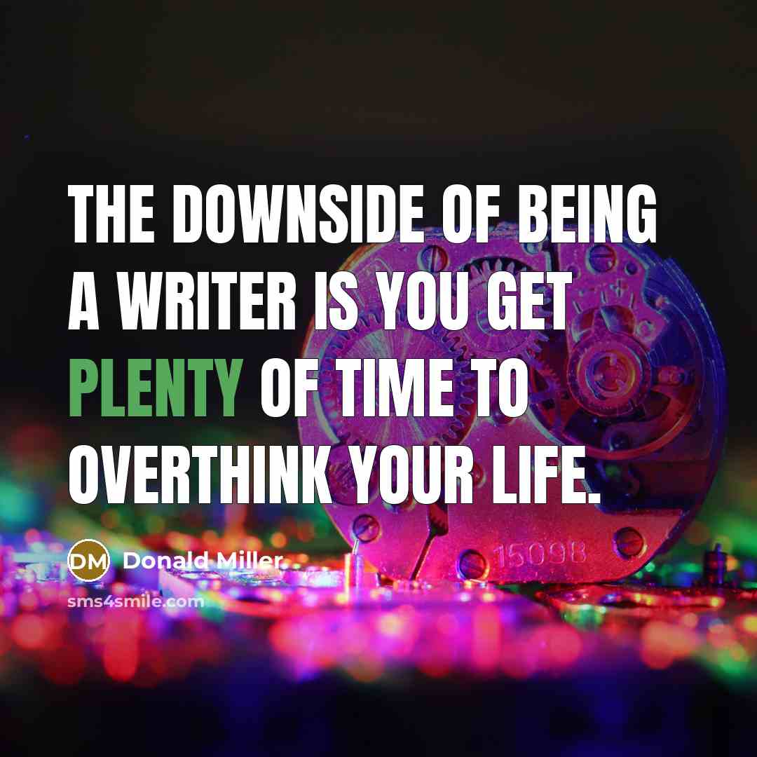 “The downside of being a writer is you get plenty…” quote by Donald Miller