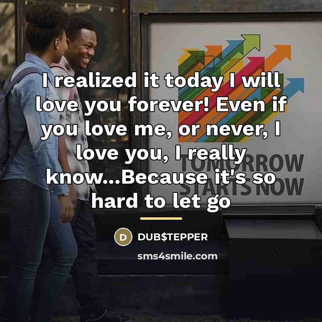 “I realized it today I will love you forever! Even…” quote by DUB$TEPPER