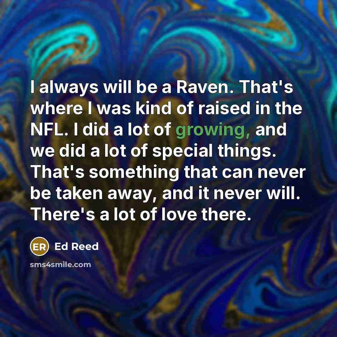 “I always will be a Raven. That's where I was…” quote by Ed Reed