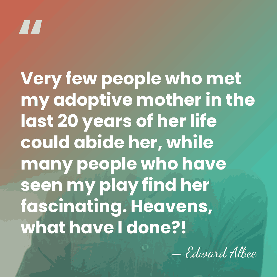 Very few people who met my adoptive mother in the last 20&hellip; - Edward Albee