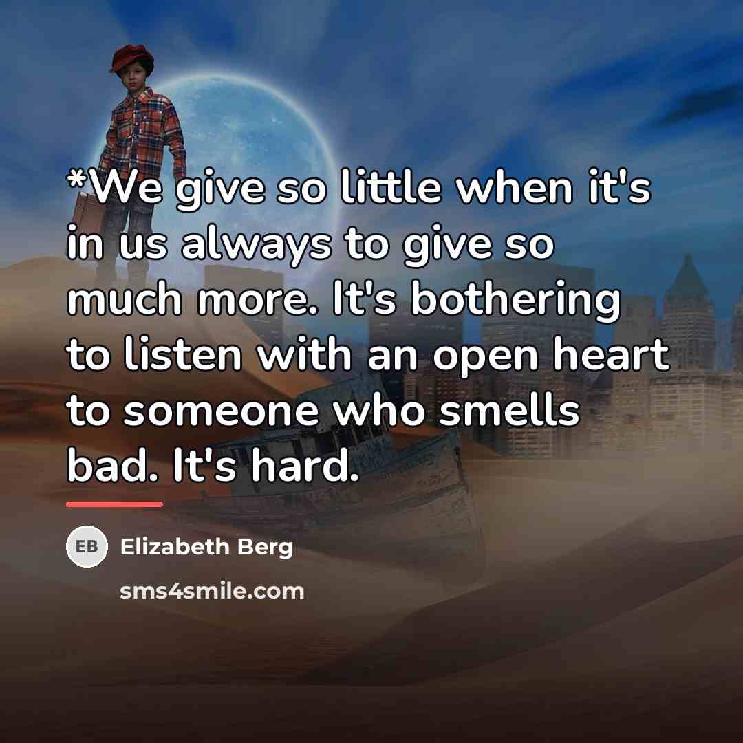 “*We give so little when it's in us always to…” quote by Elizabeth Berg