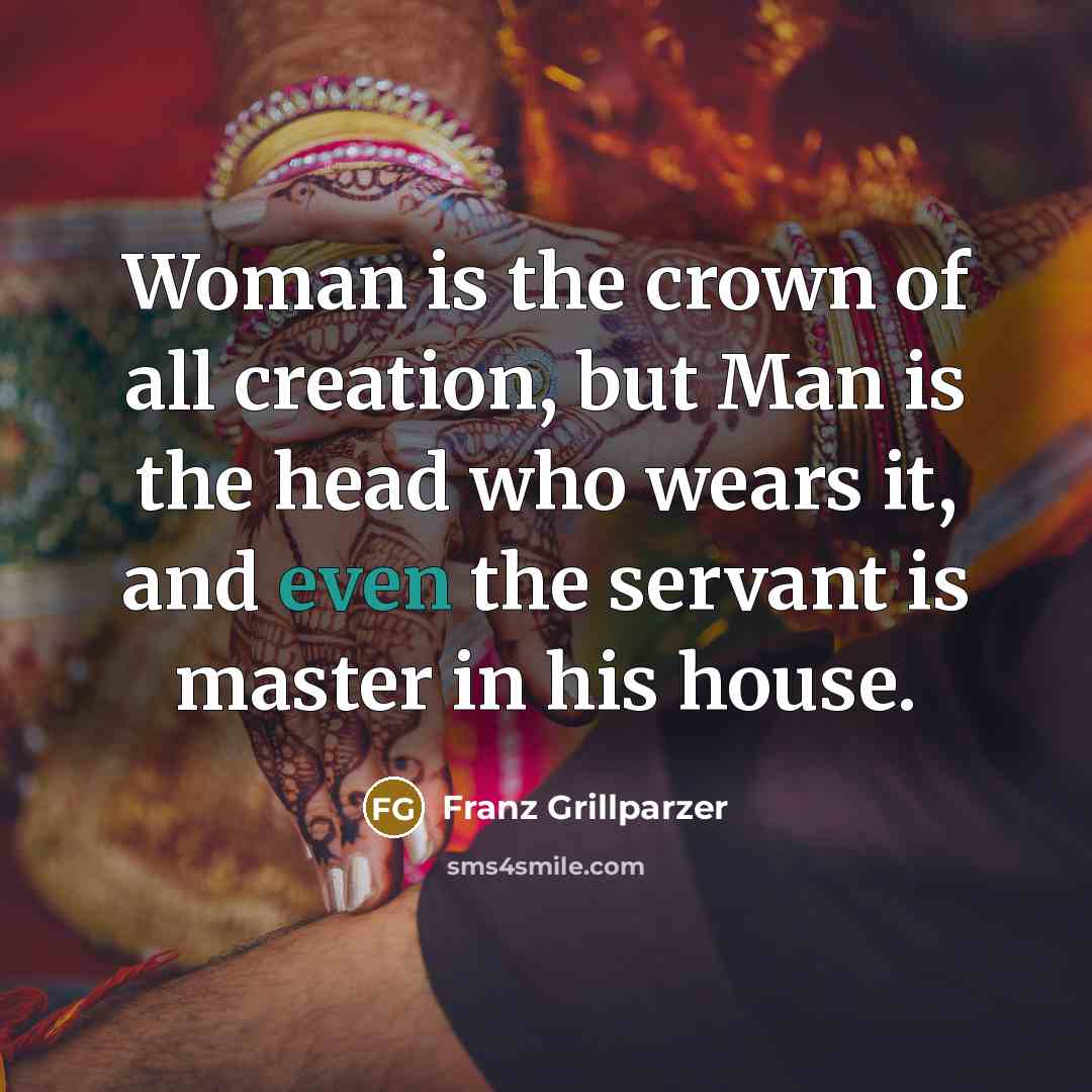 “Woman is the crown of all creation, but Man is…” quote by Franz Grillparzer