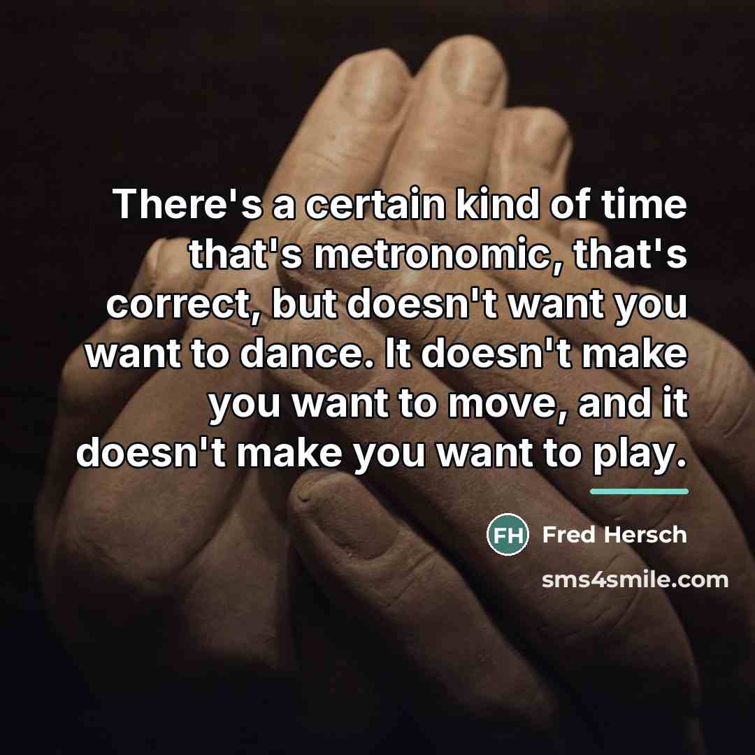 “There's a certain kind of time that's metronomic, that's correct,…” quote by Fred Hersch