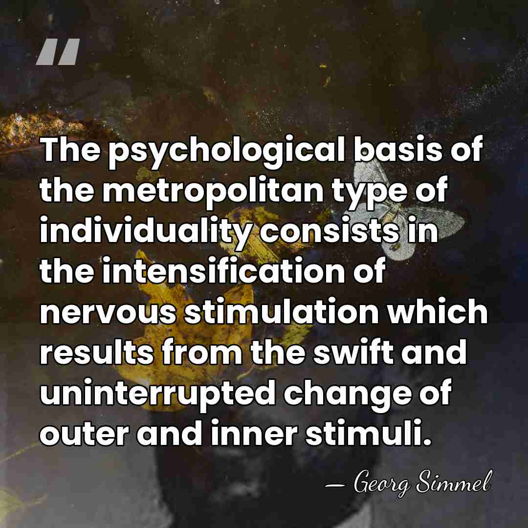 The psychological basis of the metropolitan type of individuality consists in the&hellip; - Georg Simmel