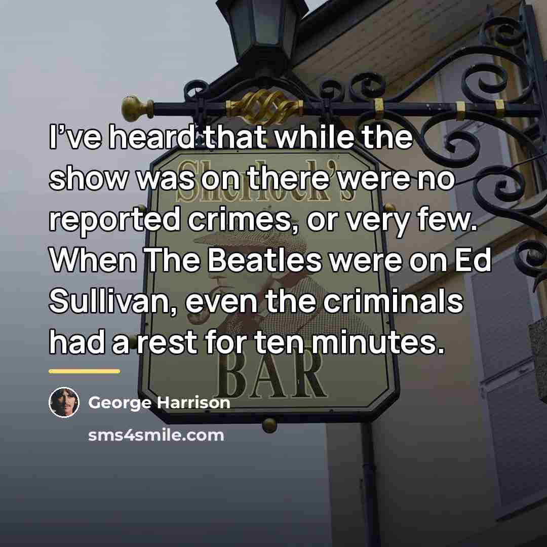 “I've heard that while the show was on there were…” quote by George Harrison