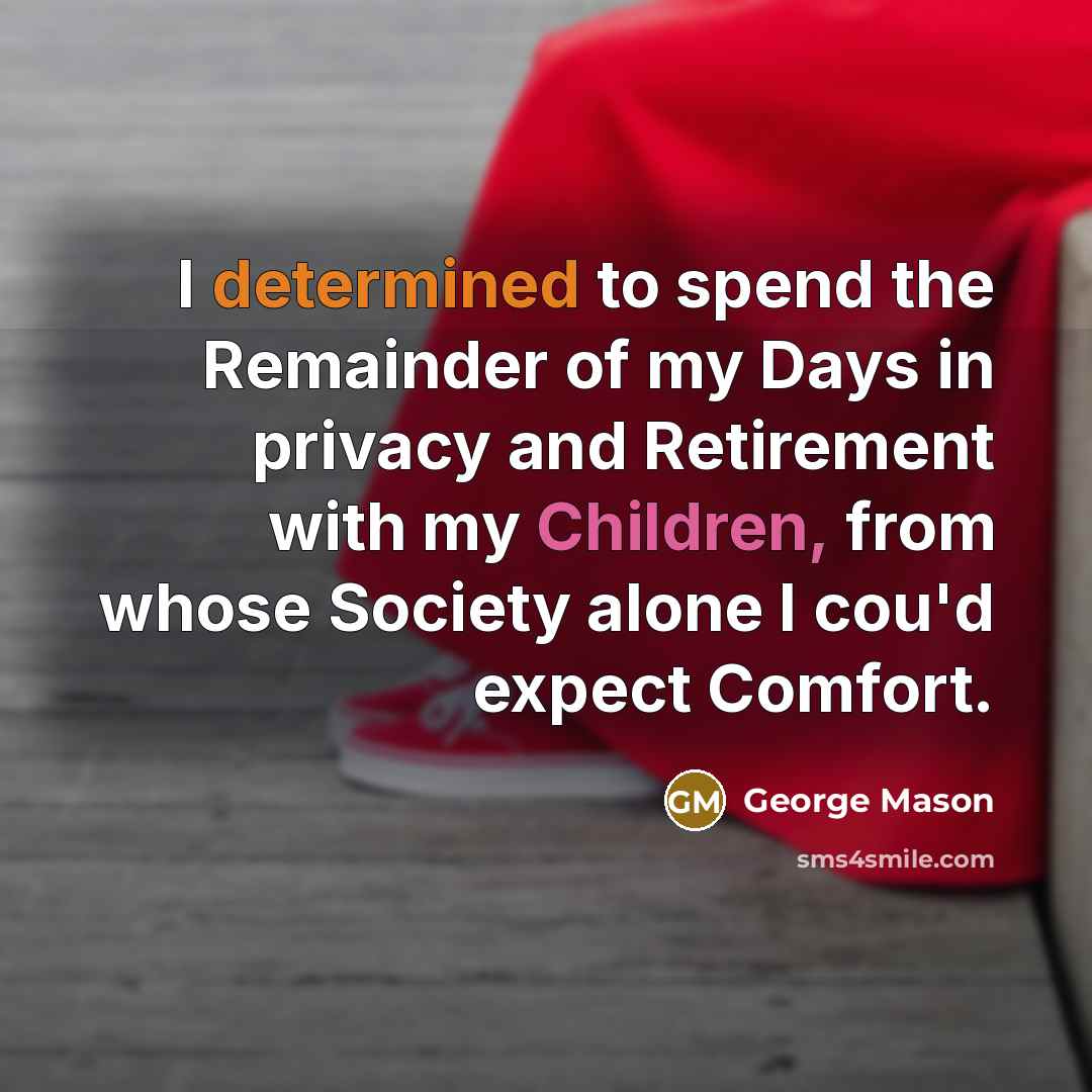 “I determined to spend the Remainder of my Days in…” quote by George Mason