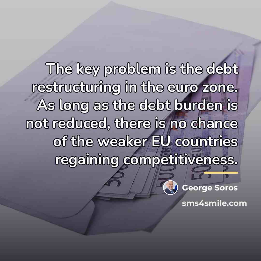 “The key problem is the debt restructuring in the euro…” quote by George Soros