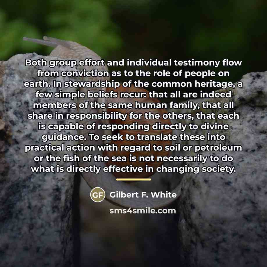 “Both group effort and individual testimony flow from conviction as…” quote by Gilbert F. White