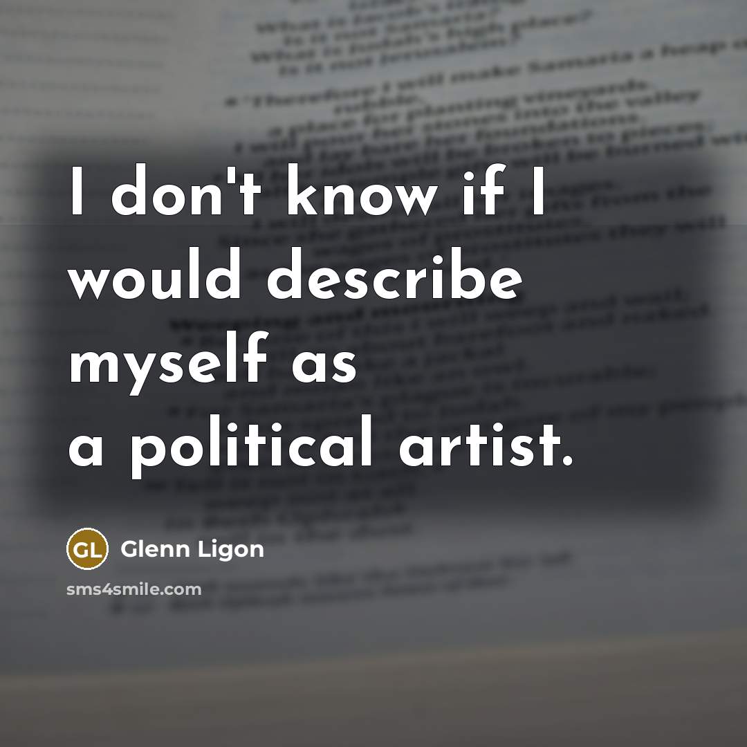 “I don't know if I would describe myself as a…” quote by Glenn Ligon
