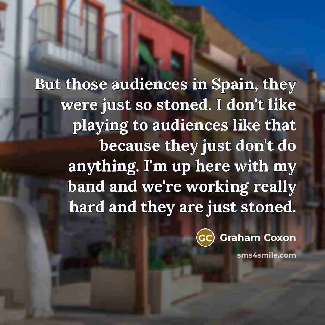 “But those audiences in Spain, they were just so stoned.…” quote by Graham Coxon
