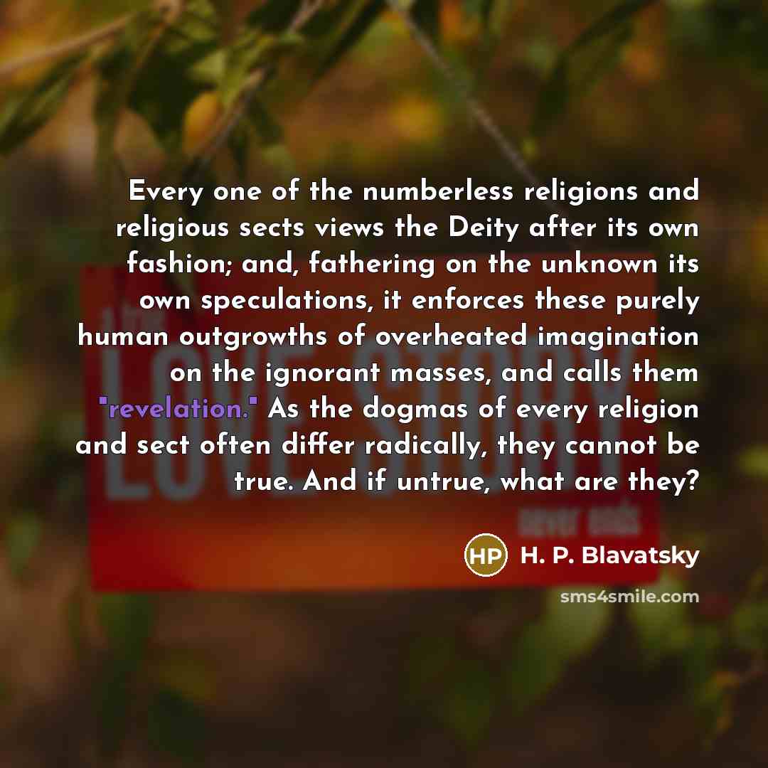 “Every one of the numberless religions and religious sects views…” quote by H. P. Blavatsky