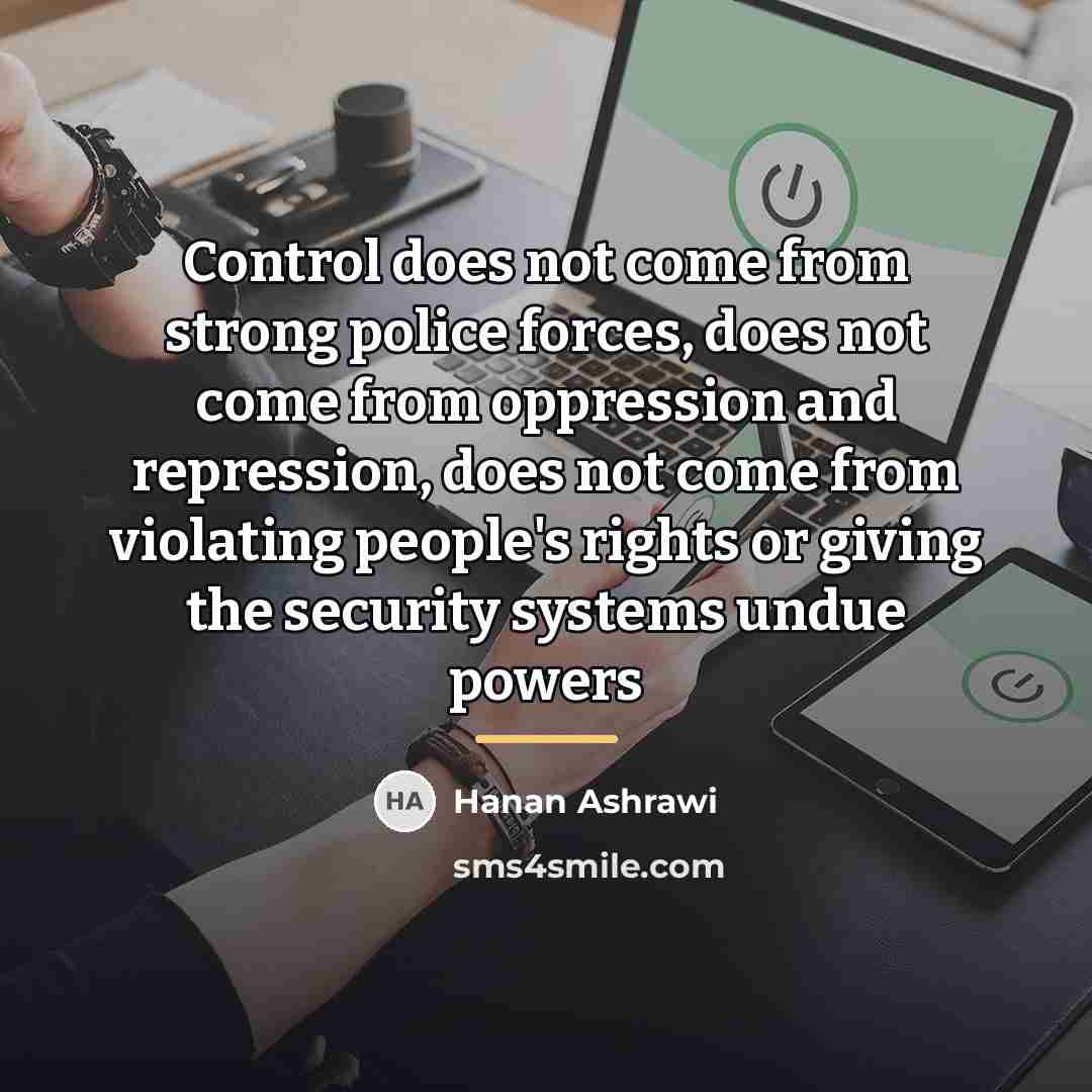 “Control does not come from strong police forces, does not…” quote by Hanan Ashrawi