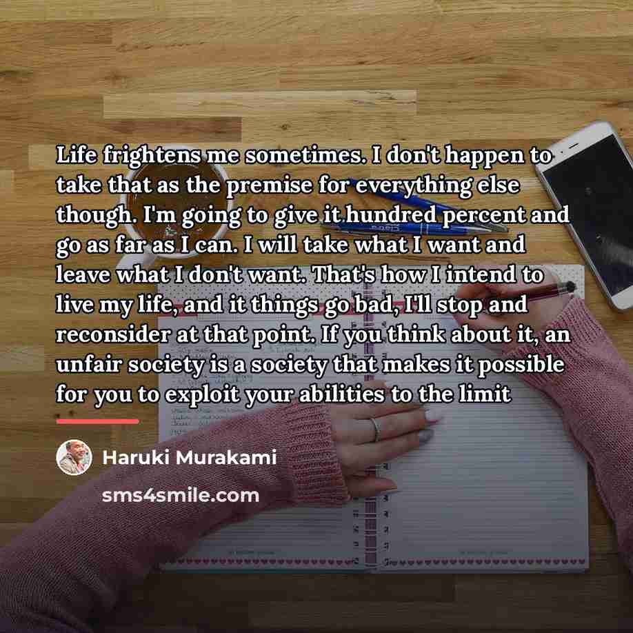 “Life frightens me sometimes. I don't happen to take that…” quote by Haruki Murakami