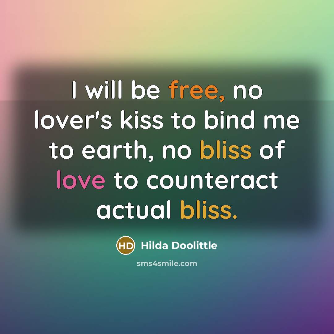“I will be free, no lover's kiss to bind me…” quote by Hilda Doolittle