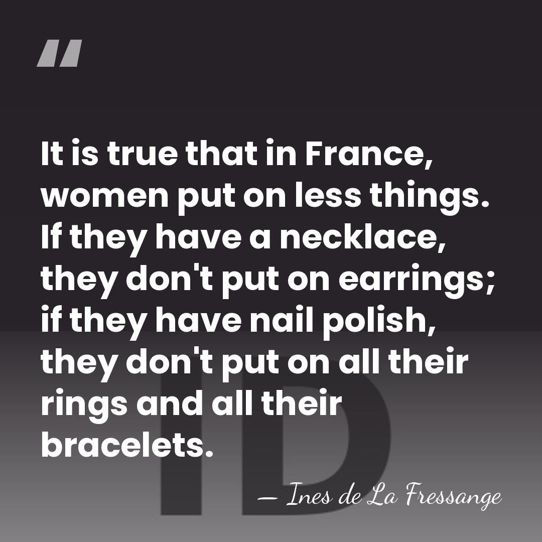 It is true that in France, women put on less things. If&hellip; - Ines de La Fressange