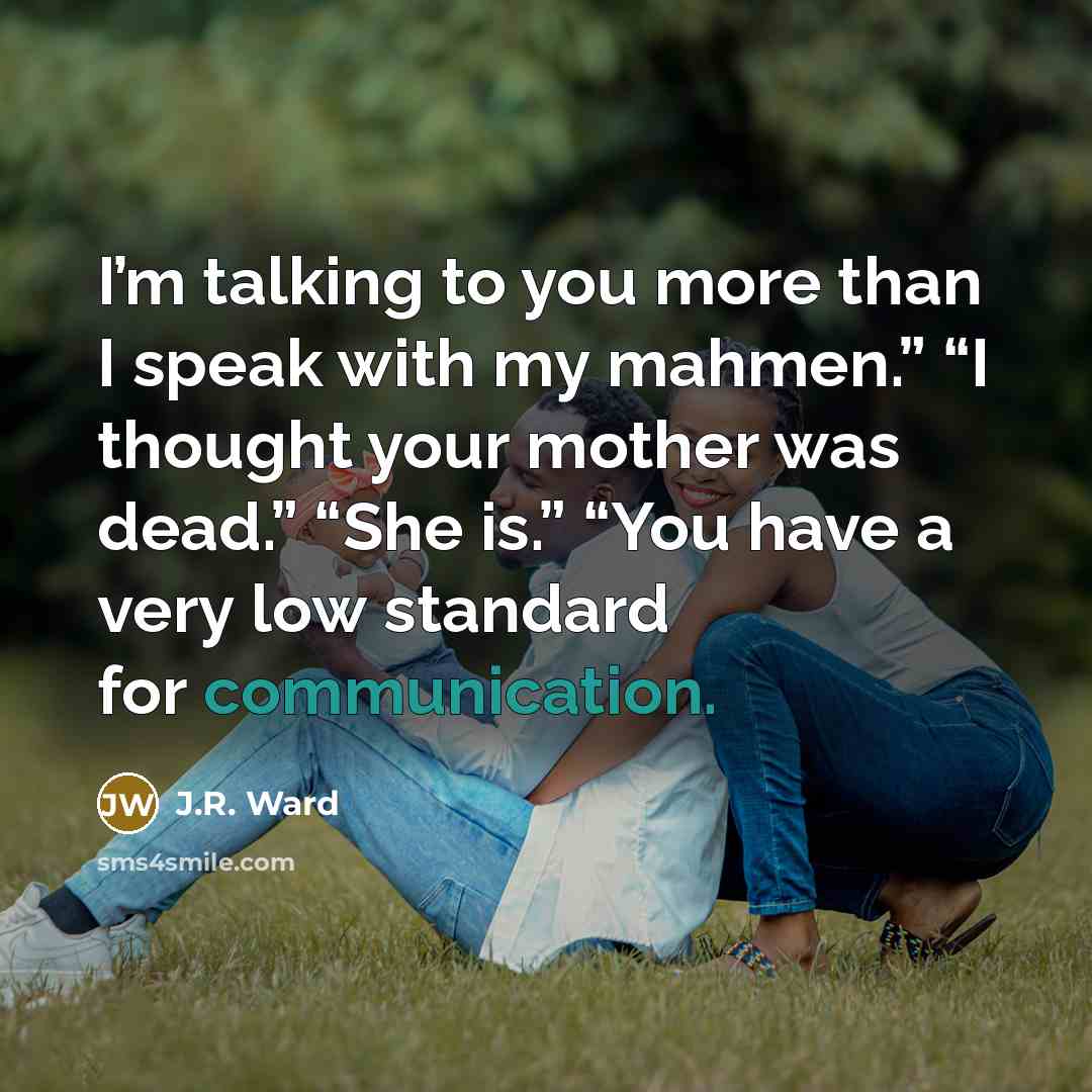 “I’m talking to you more than I speak with my…” quote by J.R. Ward