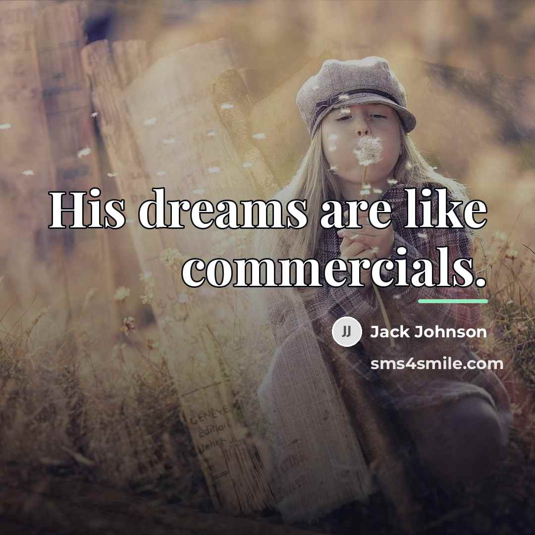 “His dreams are like commercials.…” quote by Jack Johnson