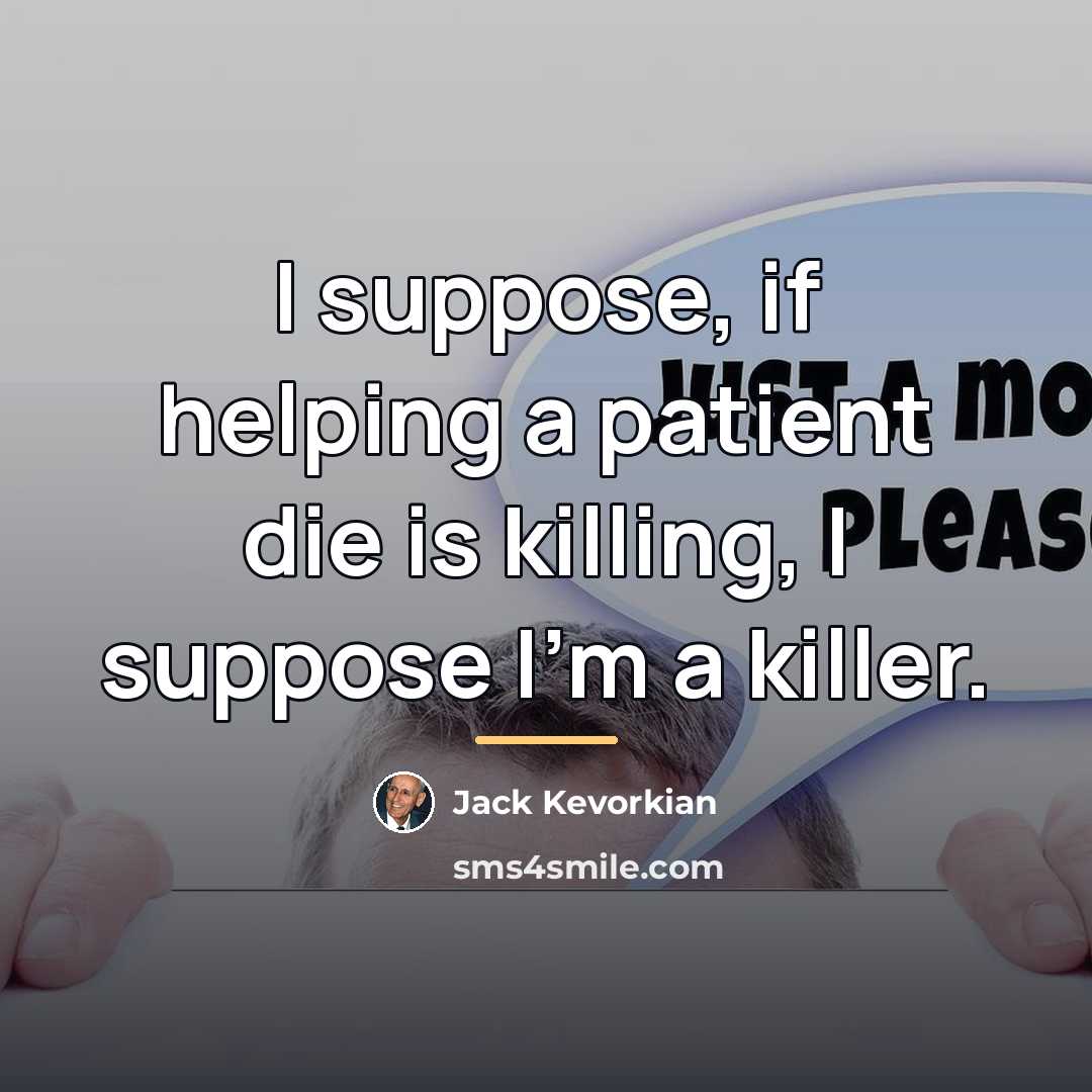 “I suppose, if helping a patient die is killing, I…” quote by Jack Kevorkian