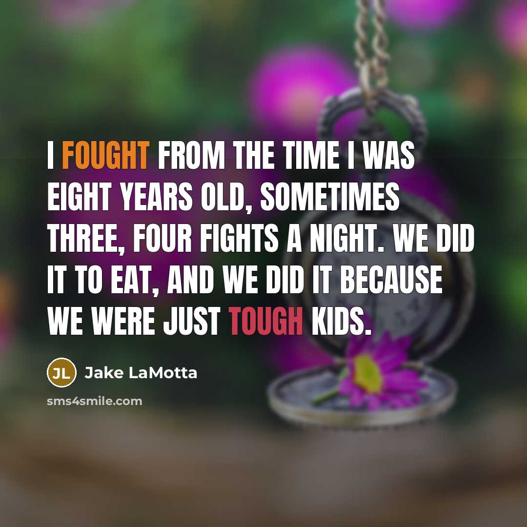 “I fought from the time I was eight years old,…” quote by Jake LaMotta