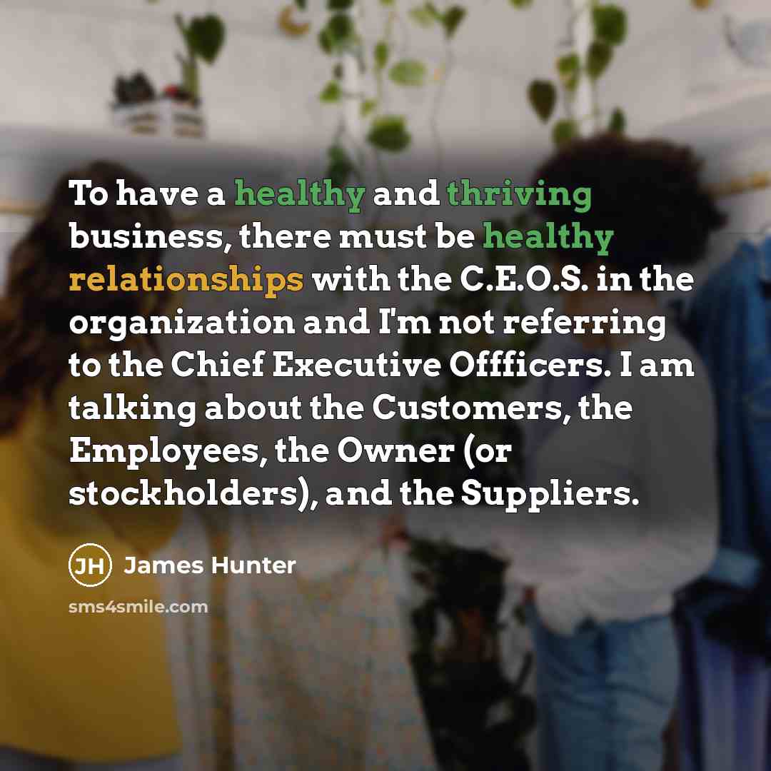 “To have a healthy and thriving business, there must be…” quote by James Hunter