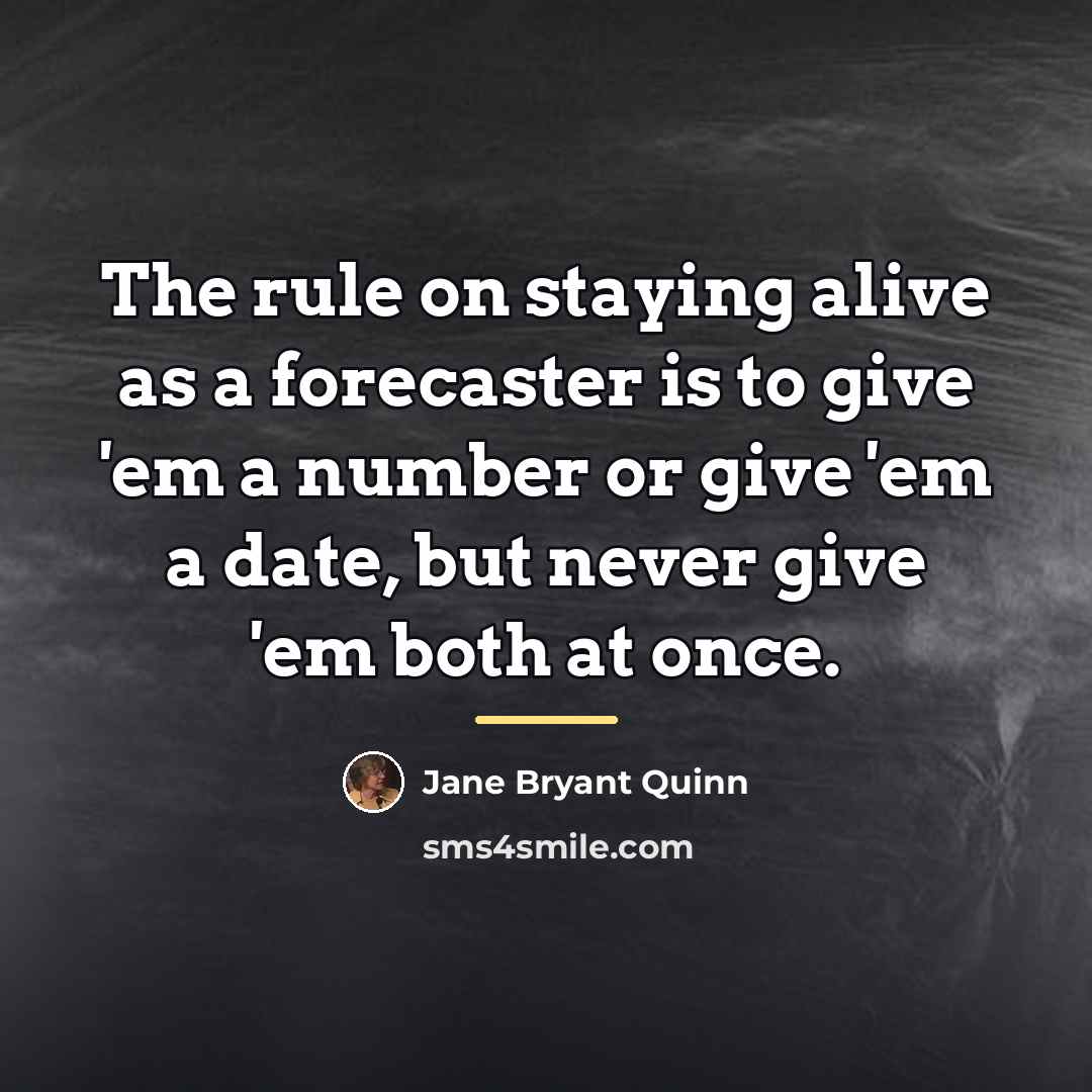 “The rule on staying alive as a forecaster is to…” quote by Jane Bryant Quinn