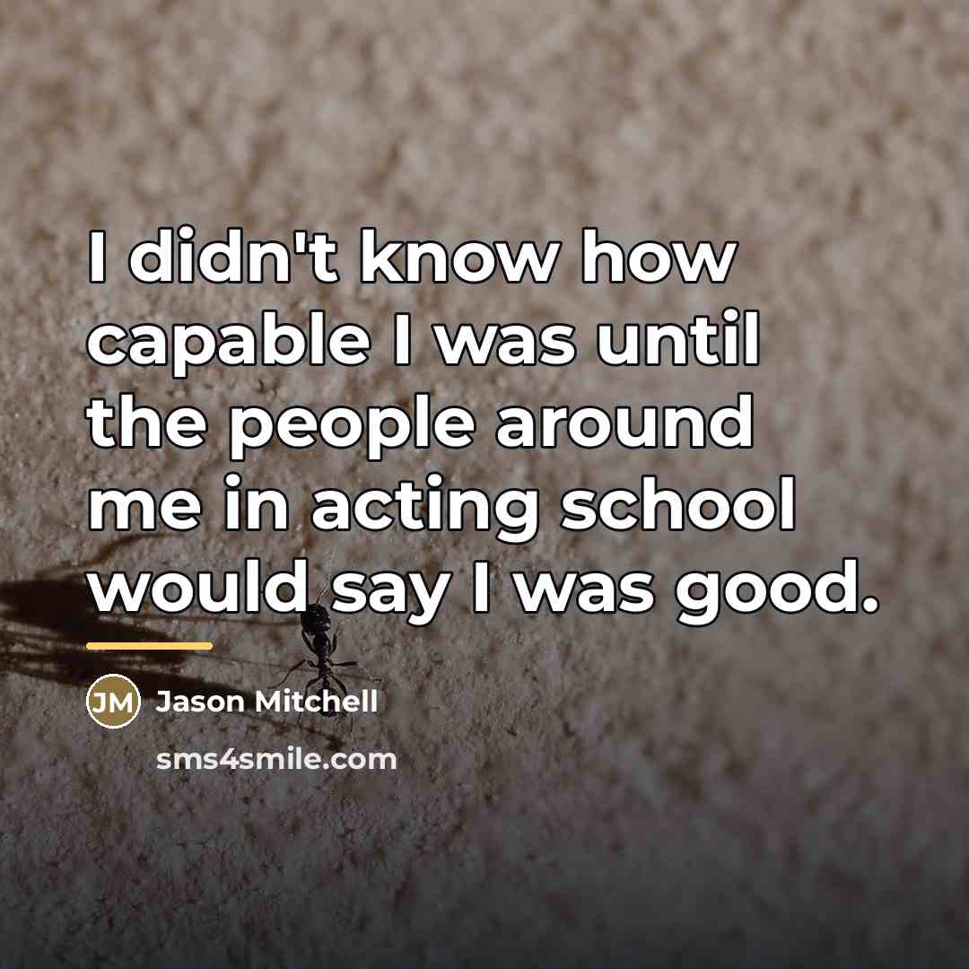 “I didn't know how capable I was until the people…” quote by Jason Mitchell