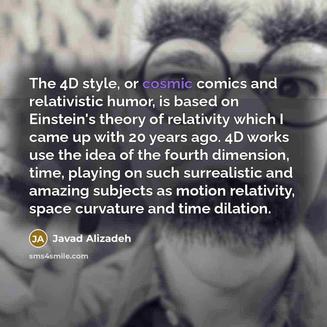 “The 4D style, or cosmic comics and relativistic humor, is…” quote by Javad Alizadeh