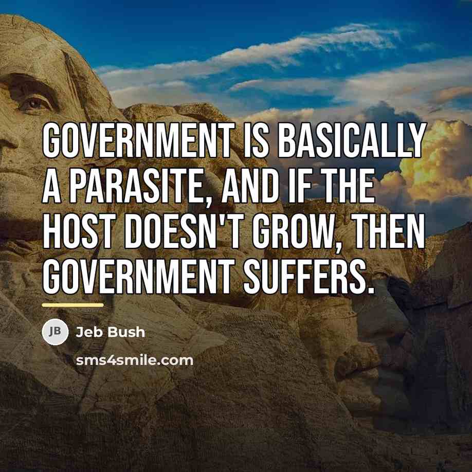 “Government is basically a parasite, and if the host doesn't…” quote by Jeb Bush