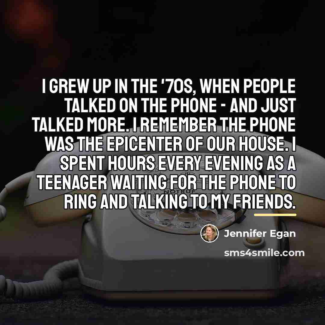 “I grew up in the '70s, when people talked on…” quote by Jennifer Egan
