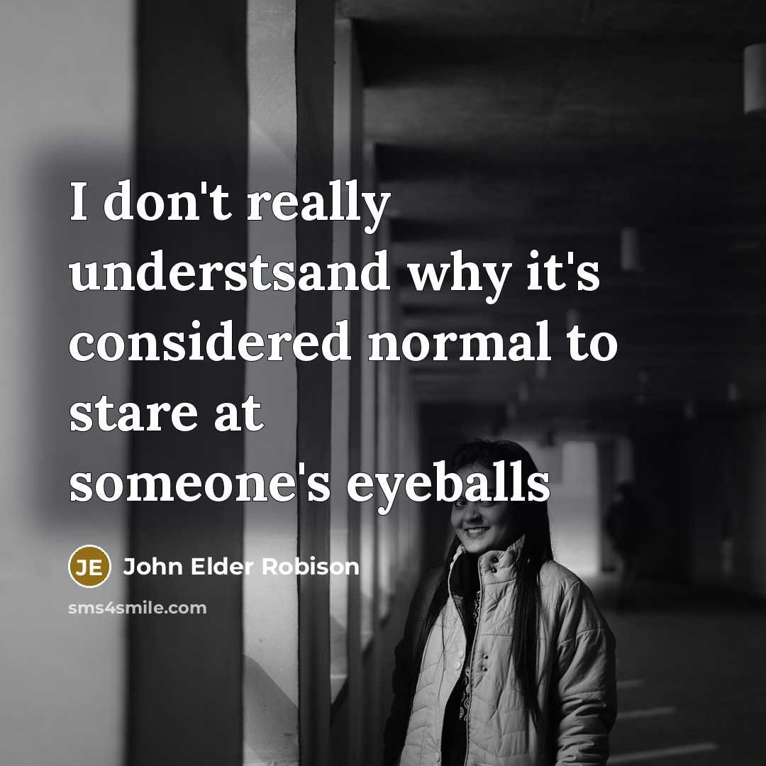 “I don't really understsand why it's considered normal to stare…” quote by John Elder Robison