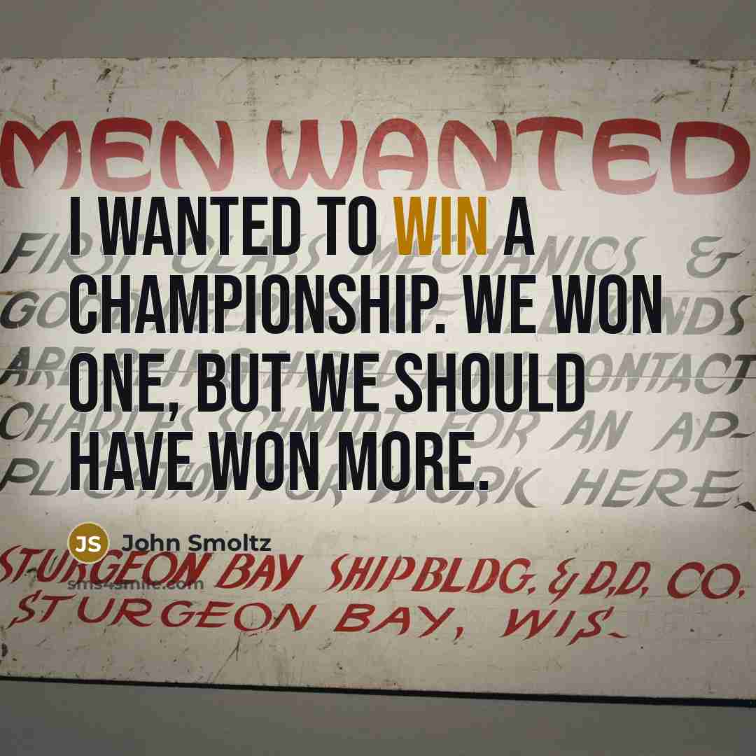 “I wanted to win a championship. We won one, but…” quote by John Smoltz