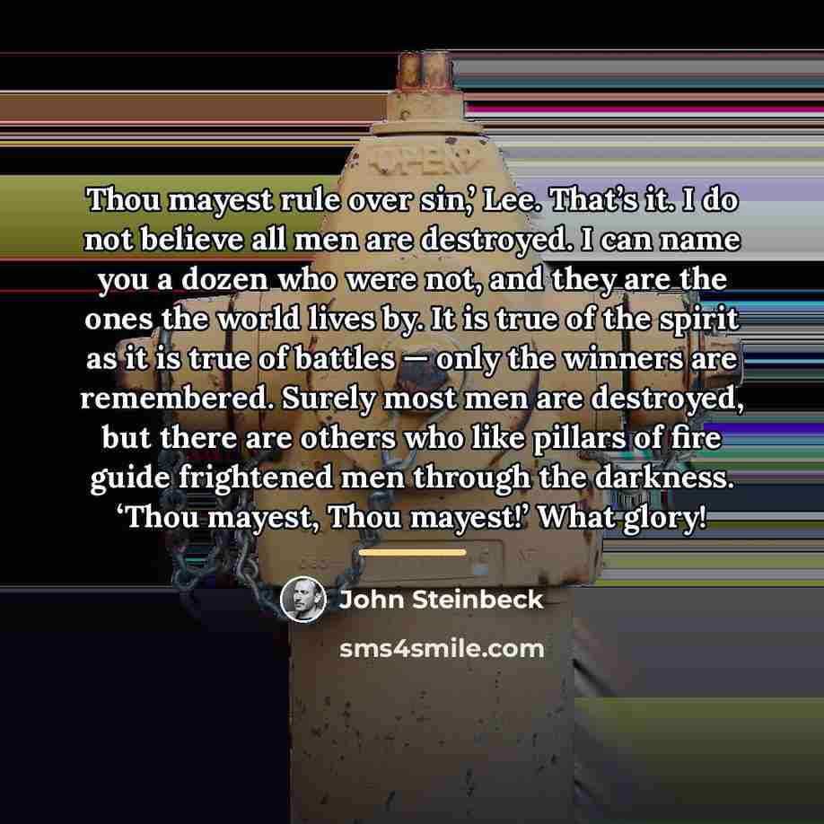 “Thou mayest rule over sin,’ Lee. That’s it. I do…” quote by John Steinbeck
