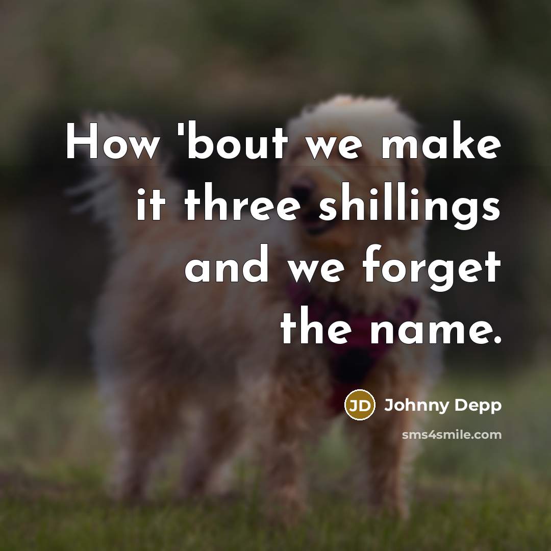 “How 'bout we make it three shillings and we forget…” quote by Johnny Depp