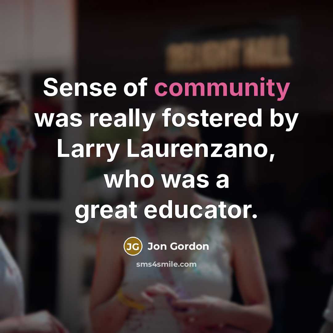 “Sense of community was really fostered by Larry Laurenzano, who…” quote by Jon Gordon