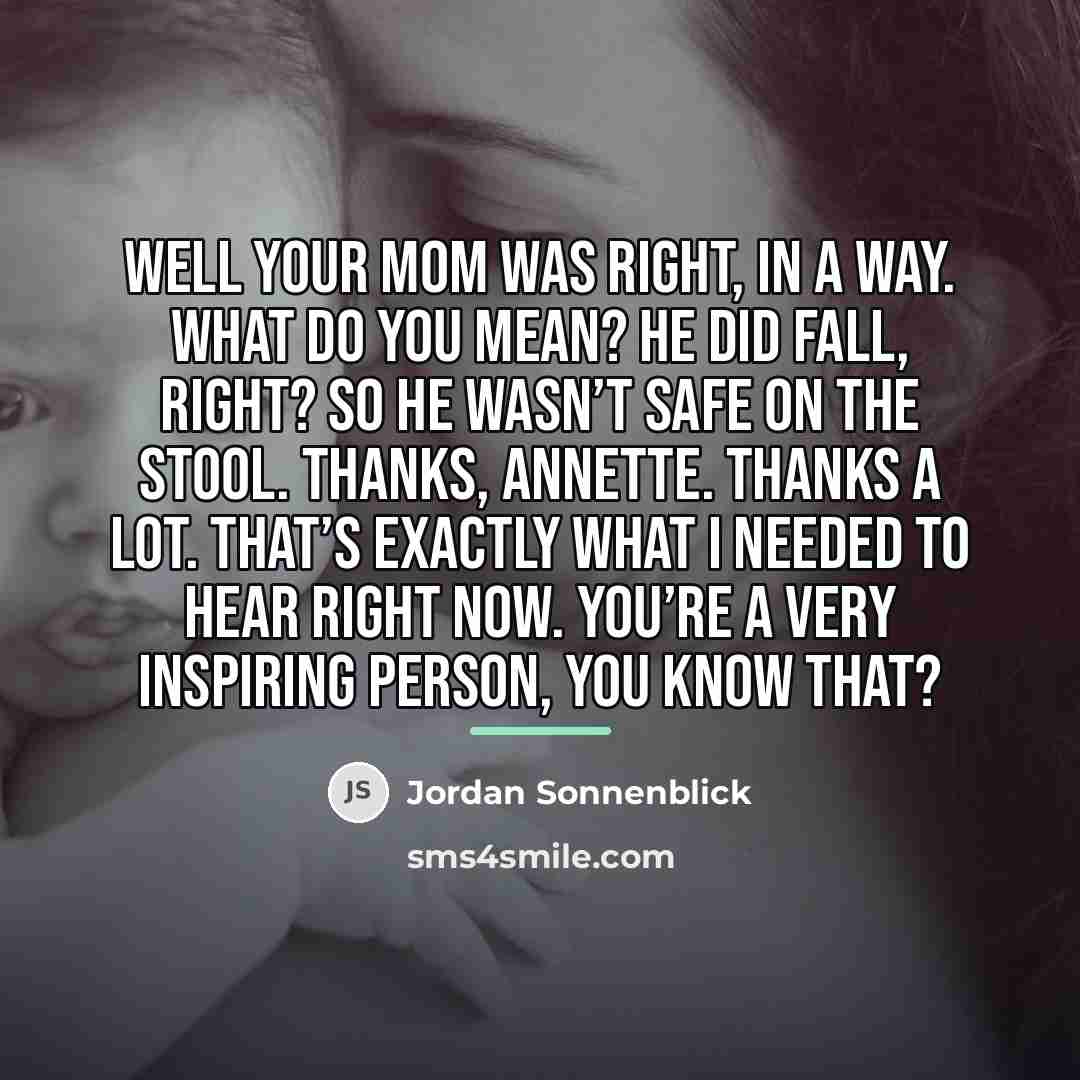 “Well your mom was right, in a way. What do…” quote by Jordan Sonnenblick