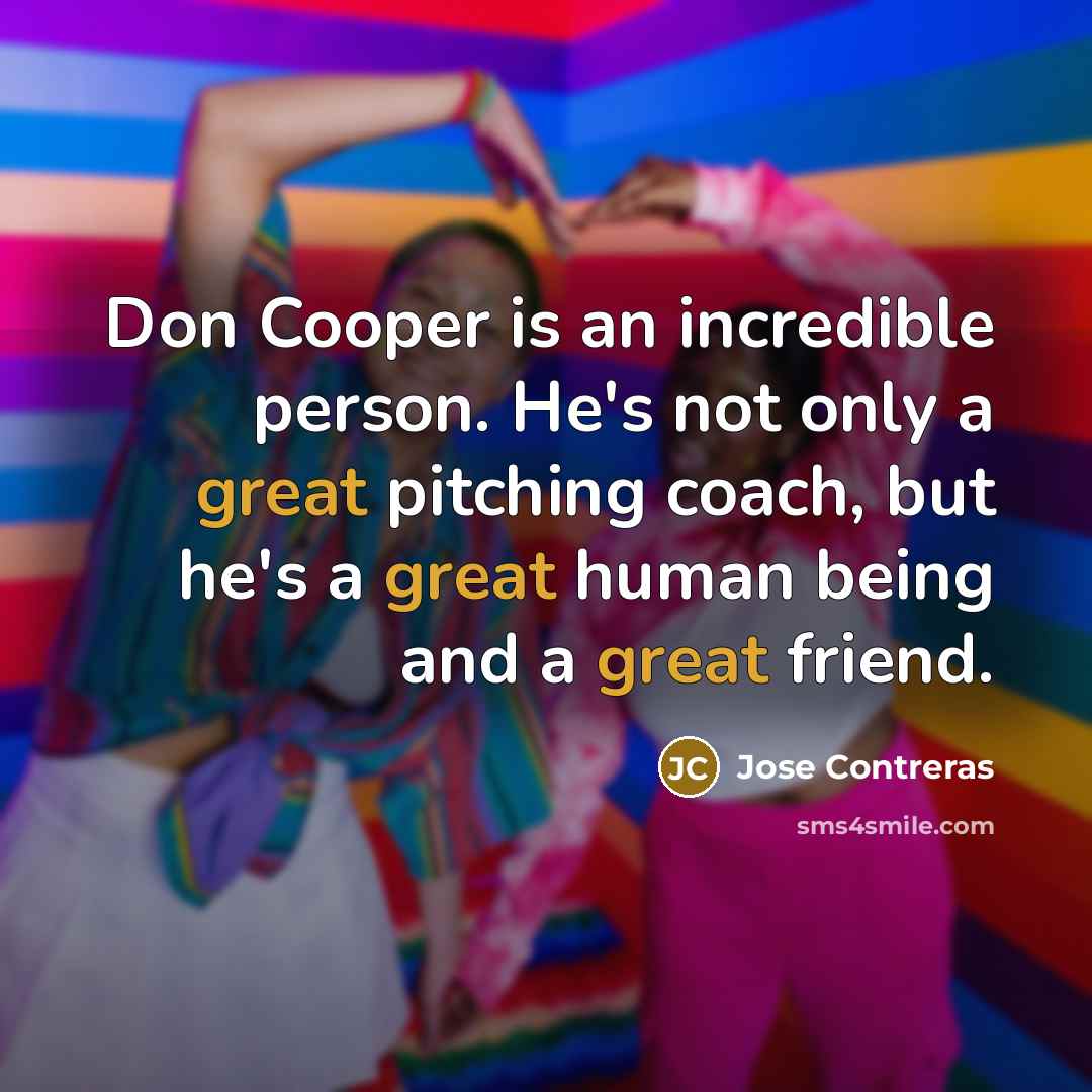 “Don Cooper is an incredible person. He's not only a…” quote by Jose Contreras