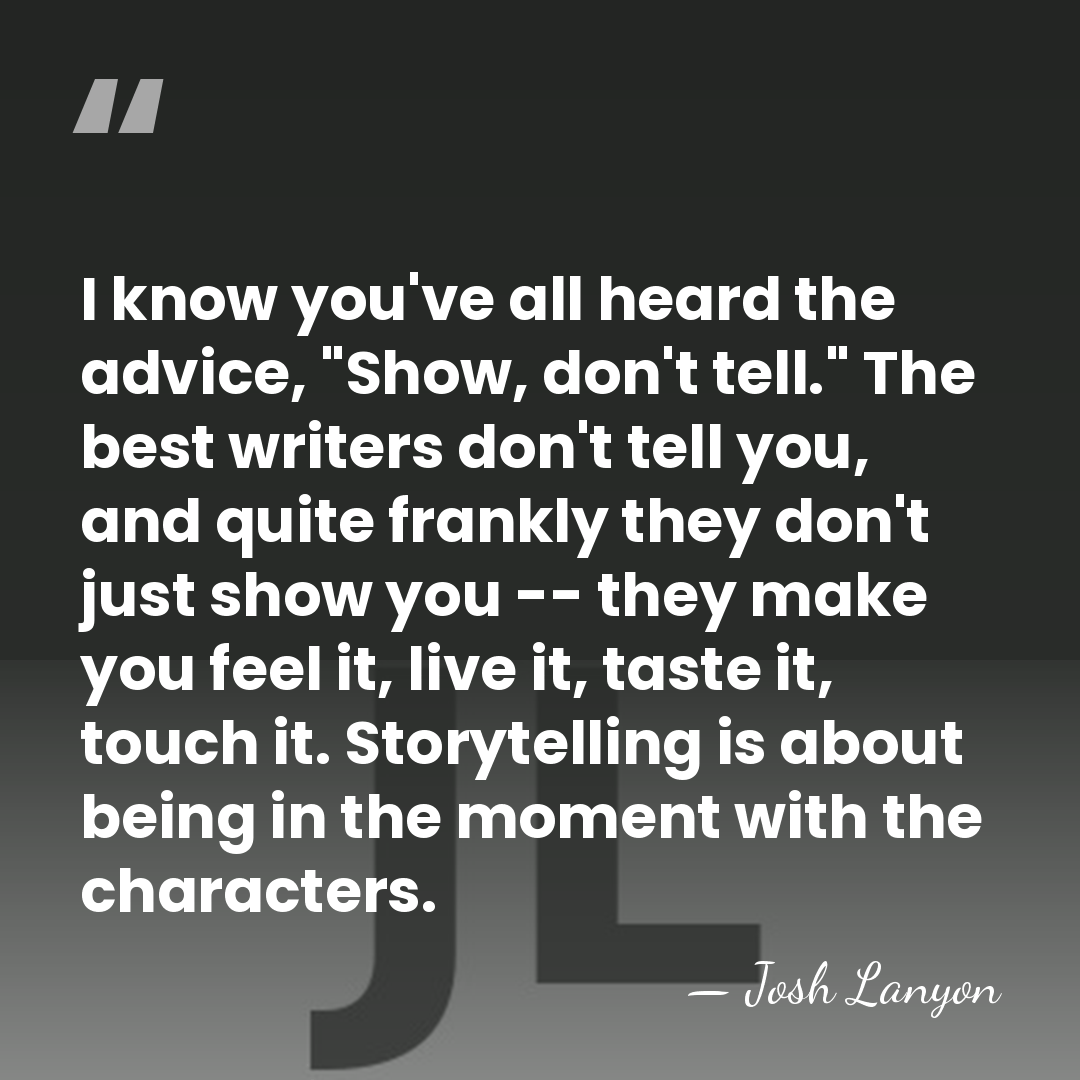 I know you've all heard the advice, "Show, don't tell." The best&hellip; - Josh Lanyon