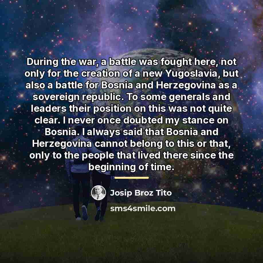 “During the war, a battle was fought here, not only…” quote by Josip Broz Tito