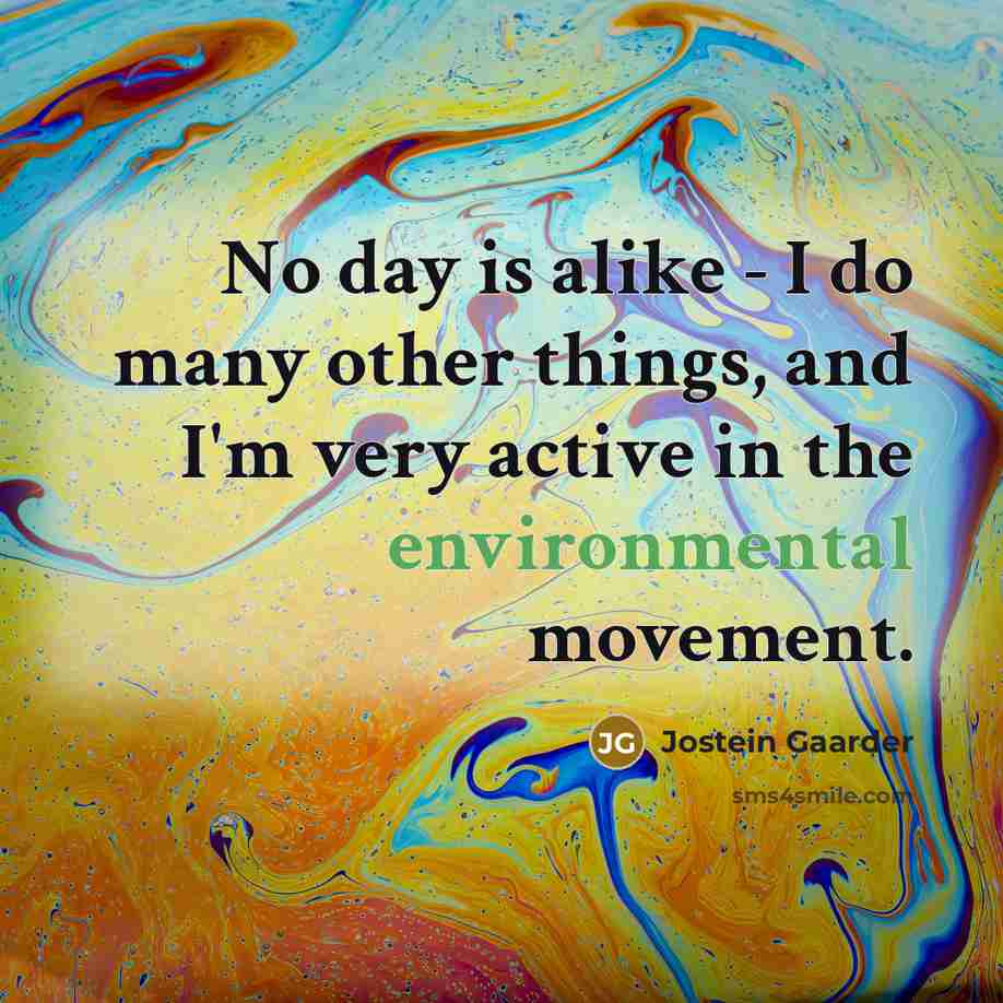 “No day is alike - I do many other things,…” quote by Jostein Gaarder