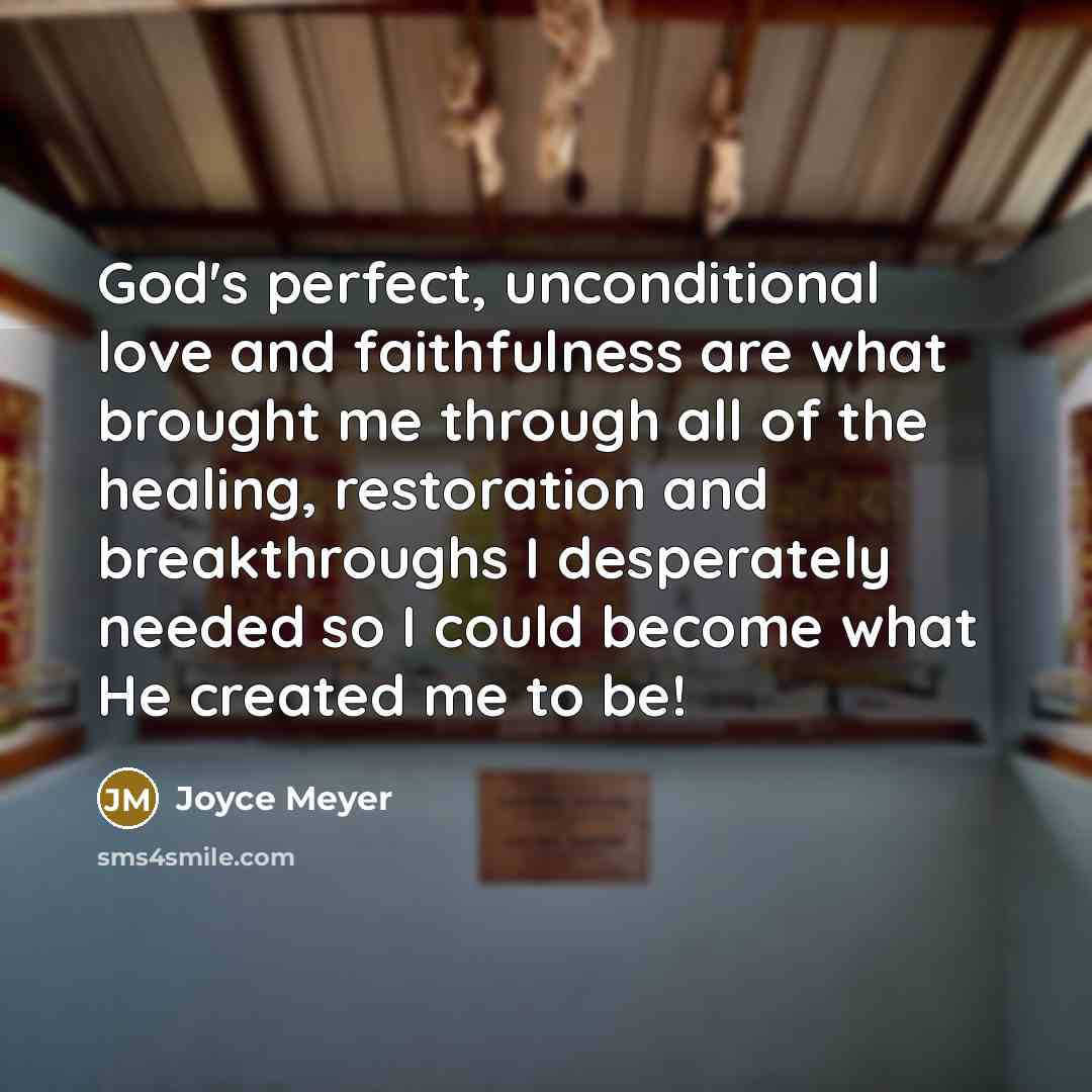 “God's perfect, unconditional love and faithfulness are what brought me…” quote by Joyce Meyer