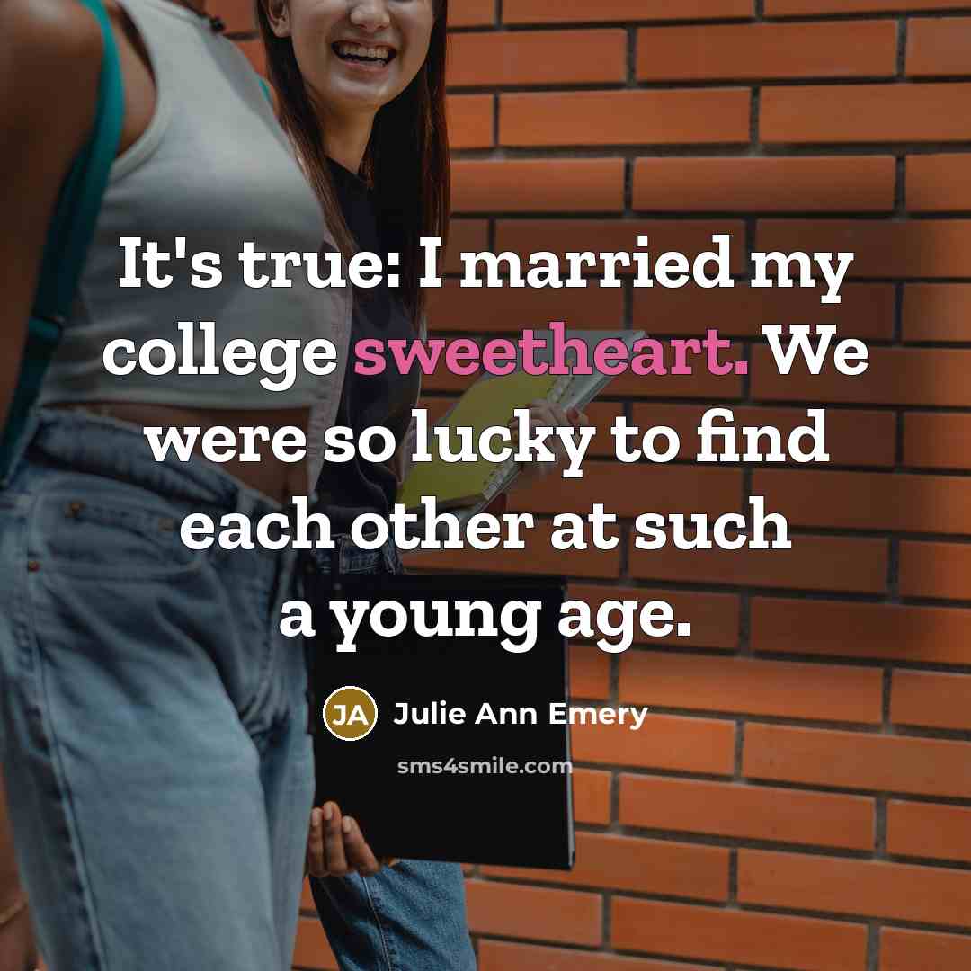 “It's true: I married my college sweetheart. We were so…” quote by Julie Ann Emery