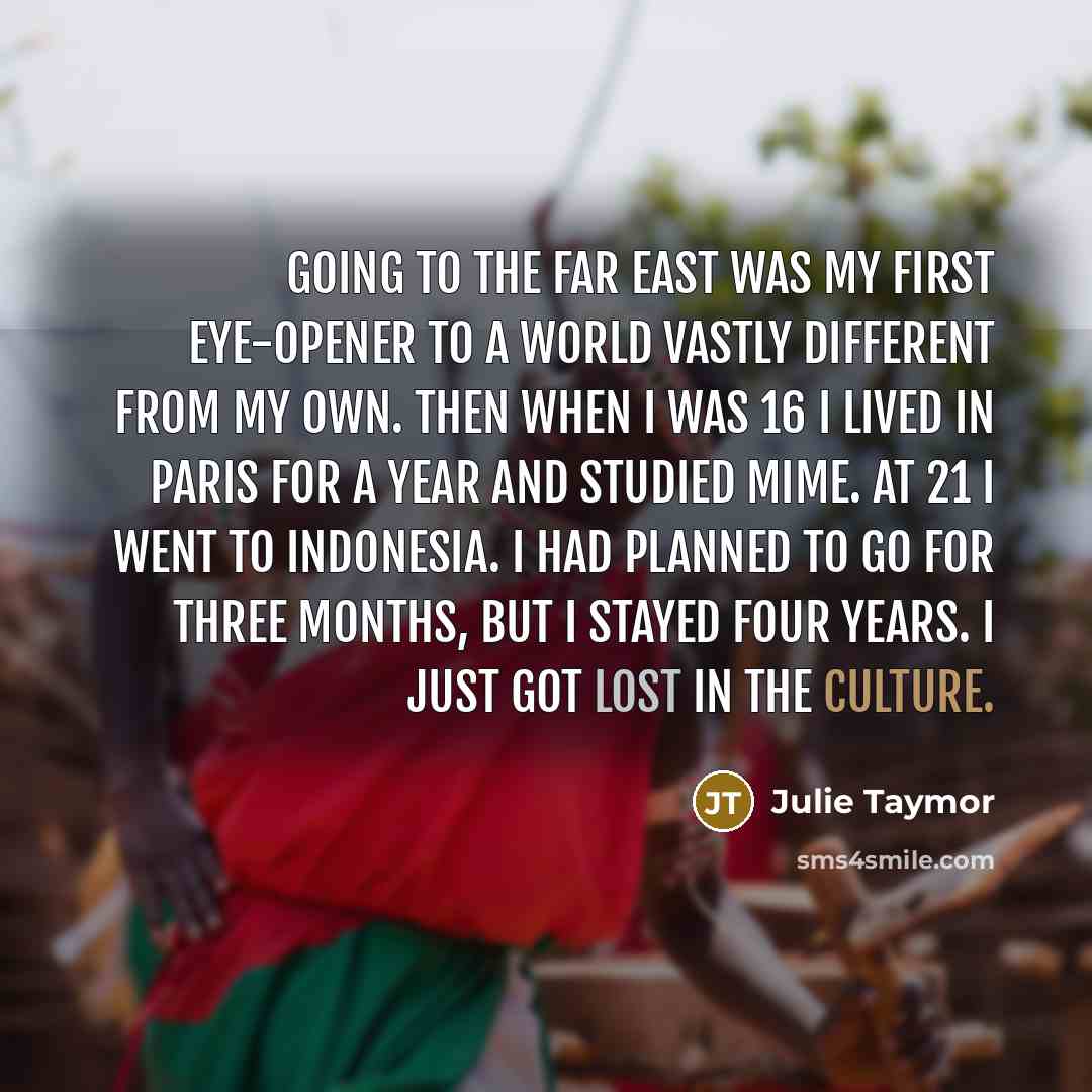 “Going to the Far East was my first eye-opener to…” quote by Julie Taymor