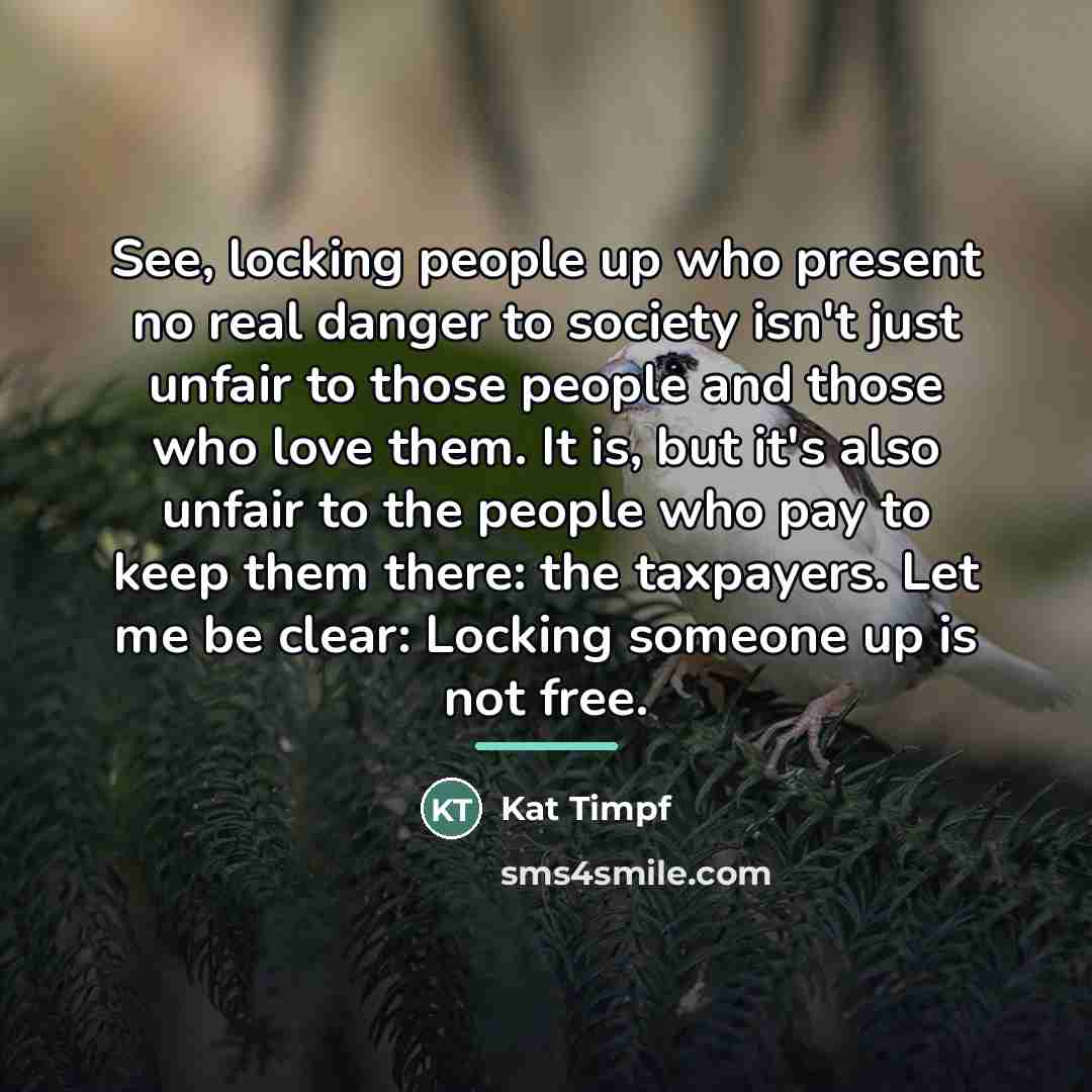 “See, locking people up who present no real danger to…” quote by Kat Timpf